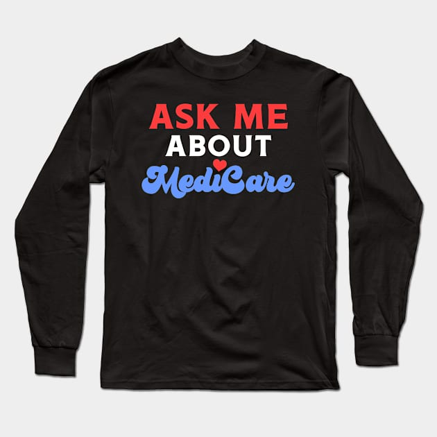 Ask Me About MediCare Long Sleeve T-Shirt by maxcode